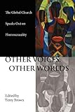 Other Voices Other Worlds: The Global Church Speaks Out on Homosexuality by 