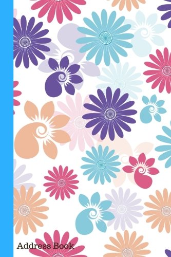 Address Book: Colourful Floral Cover Design For Contacts, Addresses, Phone Numbers, Emails & Birthday. Alphabetical Organizer Journal Notebook Diary, ... Boys, Girls: Volume 3 (Floral Address Book)