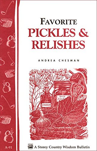 Favorite Pickles & Relishes: Storey's Country Wisdom Bulletin A-91 (Country Wisdom Bulletins) Favorite Pickles & Relishes: Storey's Country Wisdom Bulletin A-91 (Country Wisdom Bulletins)