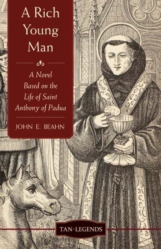 John Edward BeahnA Rich Young Man: A Novel based on the Life of Saint Anthony of Padua (Tan Legends)
