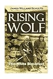 Rising Wolf, the White Blackfoot by James Willard Schultz