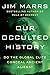Our Occulted History: Do the Global Elite Conceal Ancient Aliens?