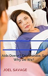 Aids Doesn't Discriminate, So Why Do We?