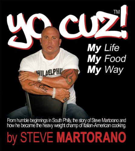 Yo Cuz! My Life My Food My Way: From Humble Beginnings in South Phily, the Story of Steve Martorano Yo Cuz! My Life My Food My Way: From Humble Beginnings in South Phily, the Story of Steve Martorano