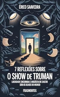 Livro 7 Reflexões sobre O Show de Truman: Liberdade encenada e a angústia de existir sob os olhos do mundo