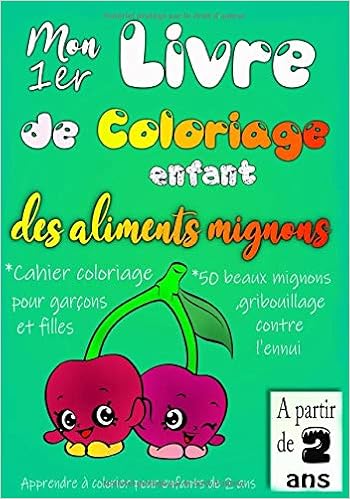 Mon 1er Livre De Coloriage Enfant Des Aliments Mignons Cahier Coloriage Pour Garcons Et Filles Cahier De Dessin Pour Le Tout Petits 50 Beaux Manuelles Pour Enfants French Edition Coloriages