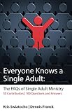 Everyone Knows a Single Adult: The FAQ's of Single Adult Ministry by Kris Swiatocho, Dennis Franck