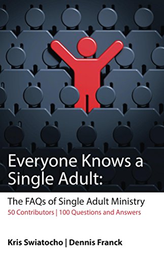 Everyone Knows a Single Adult: The FAQ's of Single Adult Ministry by Kris Swiatocho