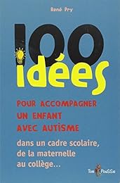 100 idées pour accompagner un enfant avec autisme dans un cadre scolaire