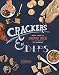 Crackers & Dips: More than 50 Handmade Snacks by Ivy Manning, Jen Altman