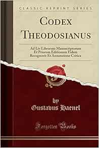 Codex Theodosianus Ad Liv Librorum Manuscriptorum Et Priorum Editionum