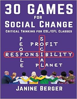 Amazon Com 30 Games For Social Change Critical Thinking For Esl Efl Classes 9781938757280 Berger Janine Books