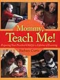 Mommy, Teach Me: Preparing Your Preschool Child for a Lifetime of Learning