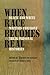 When Race Becomes Real: Black and White Writers Confront Their Personal Histories by 