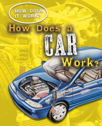 How Does a Car Work? (How Does It Work? (Library)) Library Binding – 1 Jan. 2010
