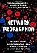 Network Propaganda: Manipulation, Disinformation, and Radicalization in American Politics - Book by Yochai Benkler