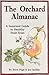 The Orchard Almanac: A Seasonal Guide to Healthy Fruit Trees by 