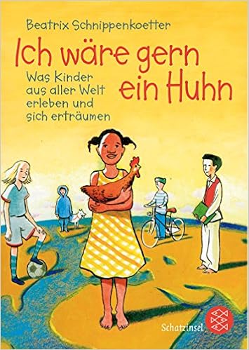 Ich Ware Gern Ein Huhn Was Kinder Aus Aller Welt Erleben Und Sich Ertraumen Fischer Schatzinsel Amazon De Schnippenkoetter Beatrix Rassmus Jens Bucher