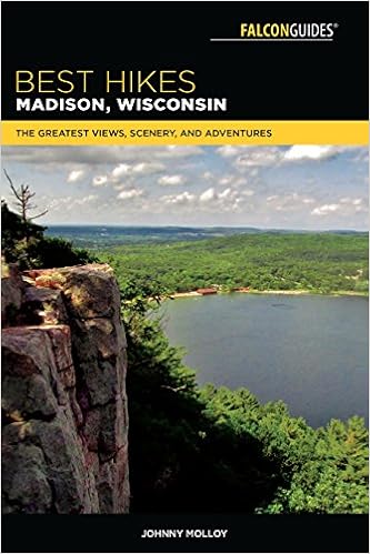 Best Hikes Madison, Wisconsin: The Greatest Views, Scenery, and Adventures (Best Hikes Near Series), by Johnny Molloy Best Hikes Madison, Wisconsin: The Greatest Views, Scenery, and Adventures (Best Hikes Near Series), by Johnny Molloy