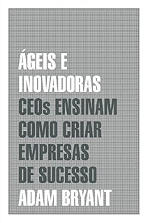 Livro Ágeis e inovadoras: CEOs ensinam como criar empresas de sucesso