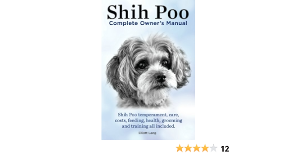 Shih Poo Shihpoo Complete Owner S Manual Shih Poo Temperament Care Costs Feeding Health Grooming And Training All Included Kindle Edition By Lang Elliott Crafts Hobbies Home Kindle Ebooks Amazon Com