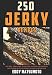 250 Jerky Recipes: Easy Seasoning Recipes for Smoking, Dehydrator, or Oven Jerky (Eddy Matsumoto Best Sellers)