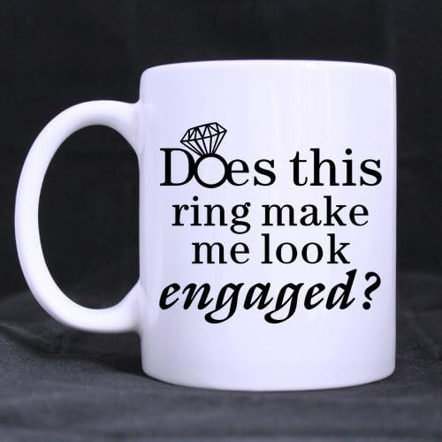 Engagement Gift Mug - Best Designed Does This Ring Make Me Look Engaged Coffee Mug or Tea Cup - 11 ounces
