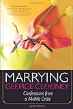 Marrying George Clooney: Confessions from a Midlife Crisis