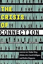 The Crisis of Connection: Roots, Consequences, and Solutions