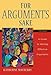For Argument's Sake: A Guide to Writing Effective Arguments