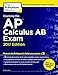 Cracking the AP Calculus AB Exam, 2017 Edition: Proven Techniques to Help You Score a 5 (College Test Preparation)