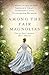 Among the Fair Magnolias: Four Southern Love Stories by Tamera Alexander, Dorothy Love