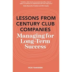 Lessons From Century Club Companies: Managing for Long-Term Success