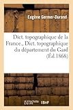 Image de Dict. Topographique de La France., Dict. Topographique Du Departement Du Gard (Ed.1868) (Sciences) (French Edition)