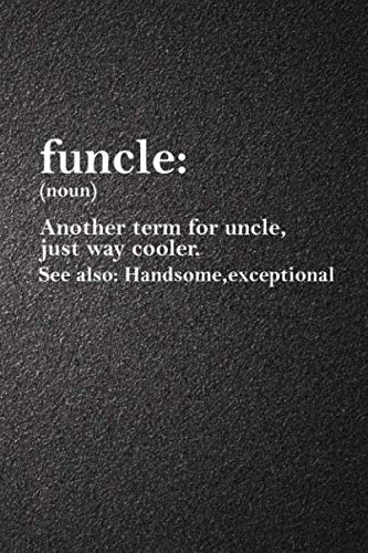 funcle Journal: funny lined notebook for uncle lover,girls,boys,men,women,kids100 Pages Soft and Matte cover ( 6 x 9 inches )