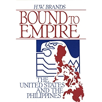 Bound to Empire: The United States and the Philippines: United States and the Philippines, 1890-1990 book cover