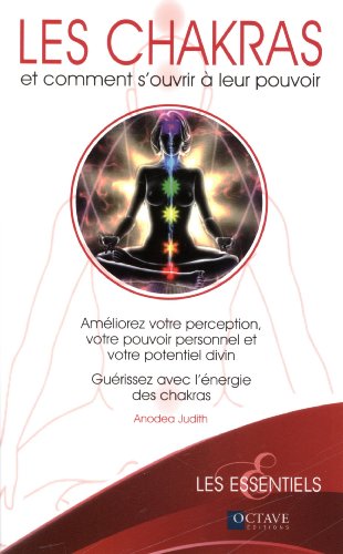 Les  chakras et comment s'ouvrir à leur pouvoir