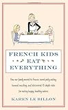 Image de French Kids Eat Everything: How Our Family Moved to France, Cured Picky Eating, Banned Snacking and Discovered 10 Simple Rules for Raising Happy, Heal