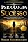 Livro A Psicologia do Sucesso: O Manual Clássico de Mentalidade, Foco e Poder Pessoal (Pela primeira vez em português com linguagem moderna)