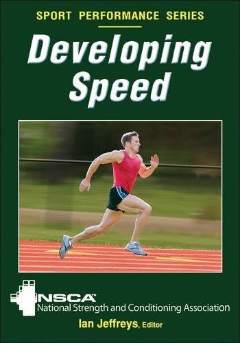 Developing Speed: National Strength and Conditioning Association (NSCA Sport Performance)
