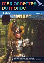 Marionnettes Du Monde : Italie, L'opéra Dei Pupi De Palerme