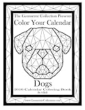 The Geometric Collection Presents-Color Your Calendar:Dogs 2016: 2016 Calendar Coloring Book (Volume by S Bell