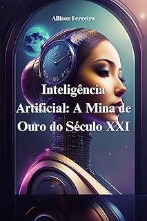 Livro Inteligência Artificial: A Mina de Ouro do Século XXI