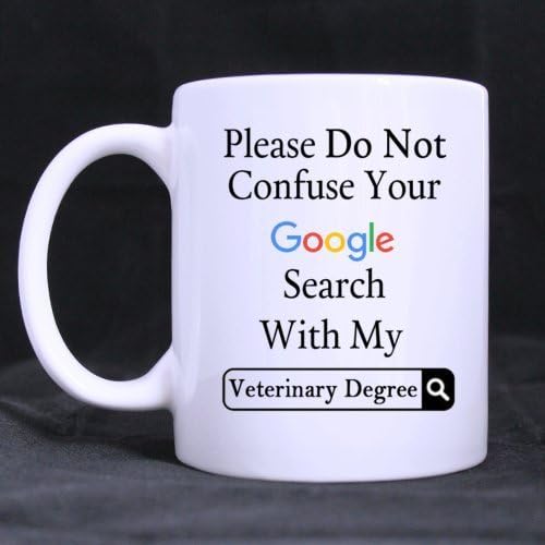 Funny Please Do Not Confuse Your Google Search With My Veterinary Degree Ceramic Coffee White Mug (11 Ounce) Tea Cup - Personalized Gift For Birthday,Christmas And New Year