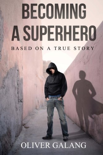 Becoming A Superhero Based On A True Story Galang Oliver 9781479231188 Amazon Com Books