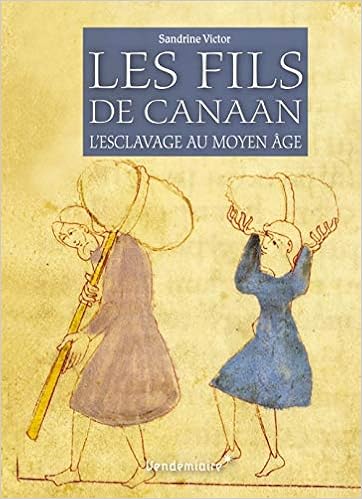 Amazon Fr Les Fils De Canaan L Esclavage Au Moyen Age Victor Sandrine Livres