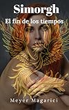 Simorgh: el fin de los tiempos (Spanish Edition) by Meyer Magarici
