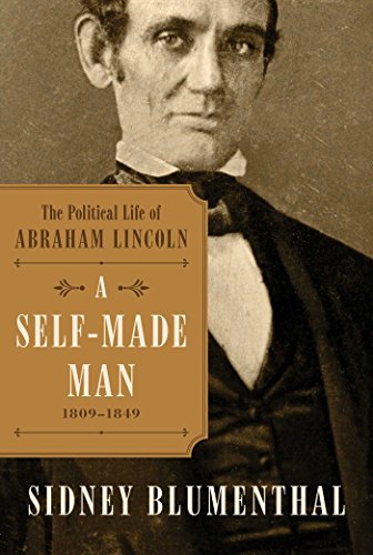 A Self-Made Man: The Political Life of Abraham Lincoln Vol. I, 1809 – 1849