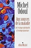 Aux Sources de la Maladie: de l'Écologie Individuelle À l'Écologie Planétaire (Vie Quotidienne - by