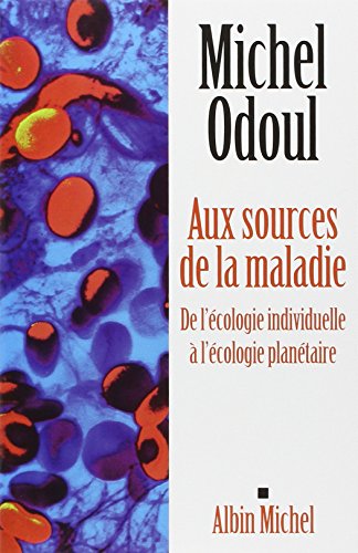 Aux Sources de la Maladie: de l'Écologie Individuelle À l'Écologie Planétaire (Vie Quotidienne - by Michel Odoul